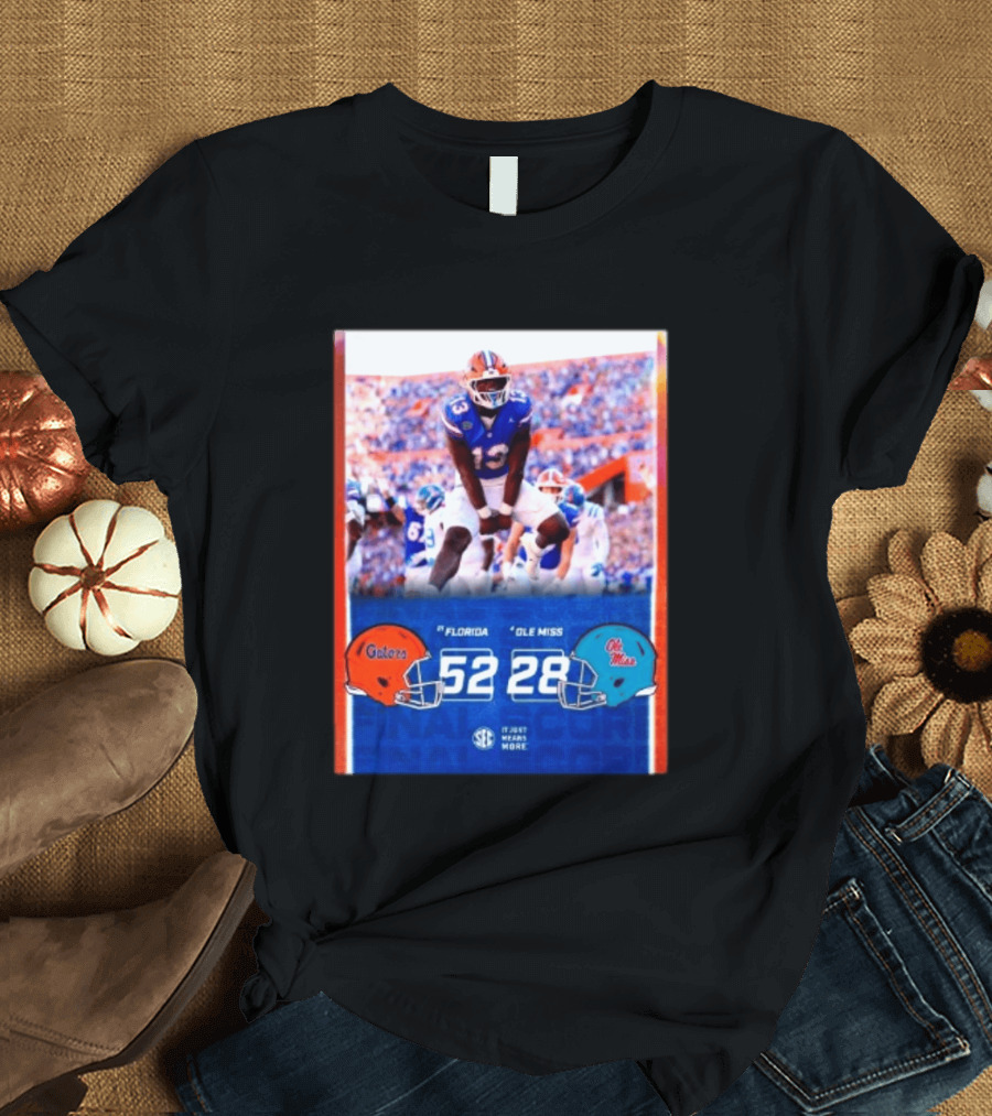 Florida Gators 52 28 Ole Miss Rebels Football Score SEC It Just Means More T-Shirt