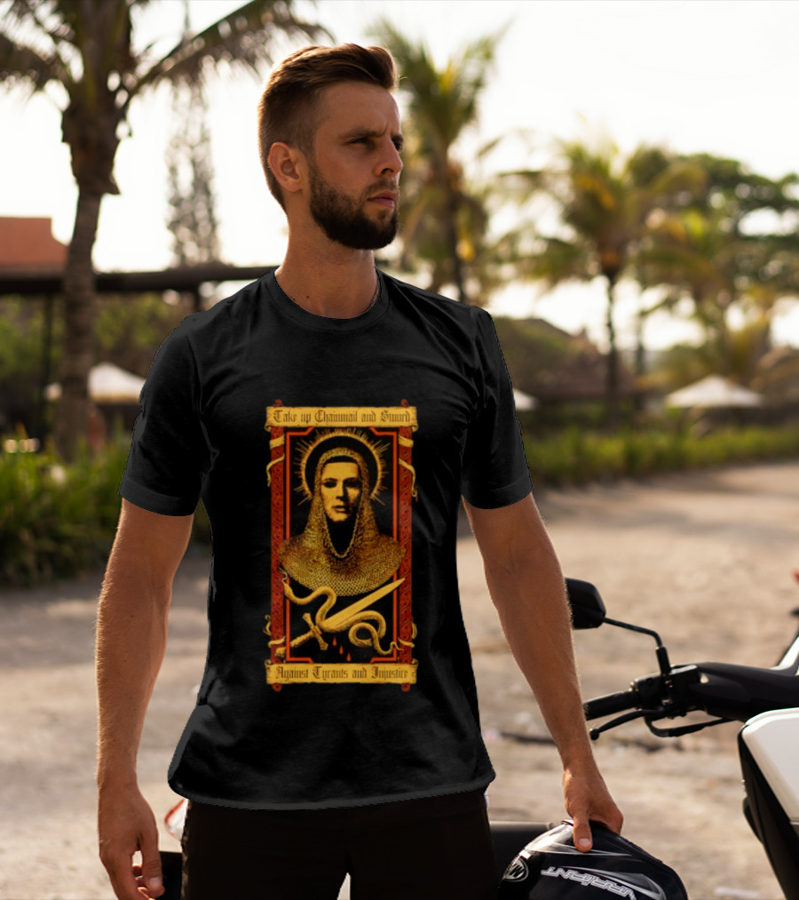 Take Up Chainmail And Sword Against Tyrants And Injustice T-Shirt