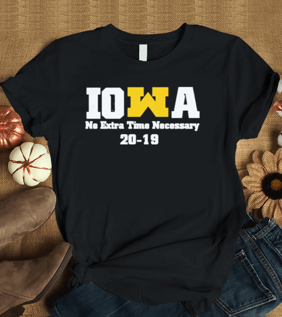 Iowa No Extra Time Necessary 20 19 Michigan Wolverines T-Shirt