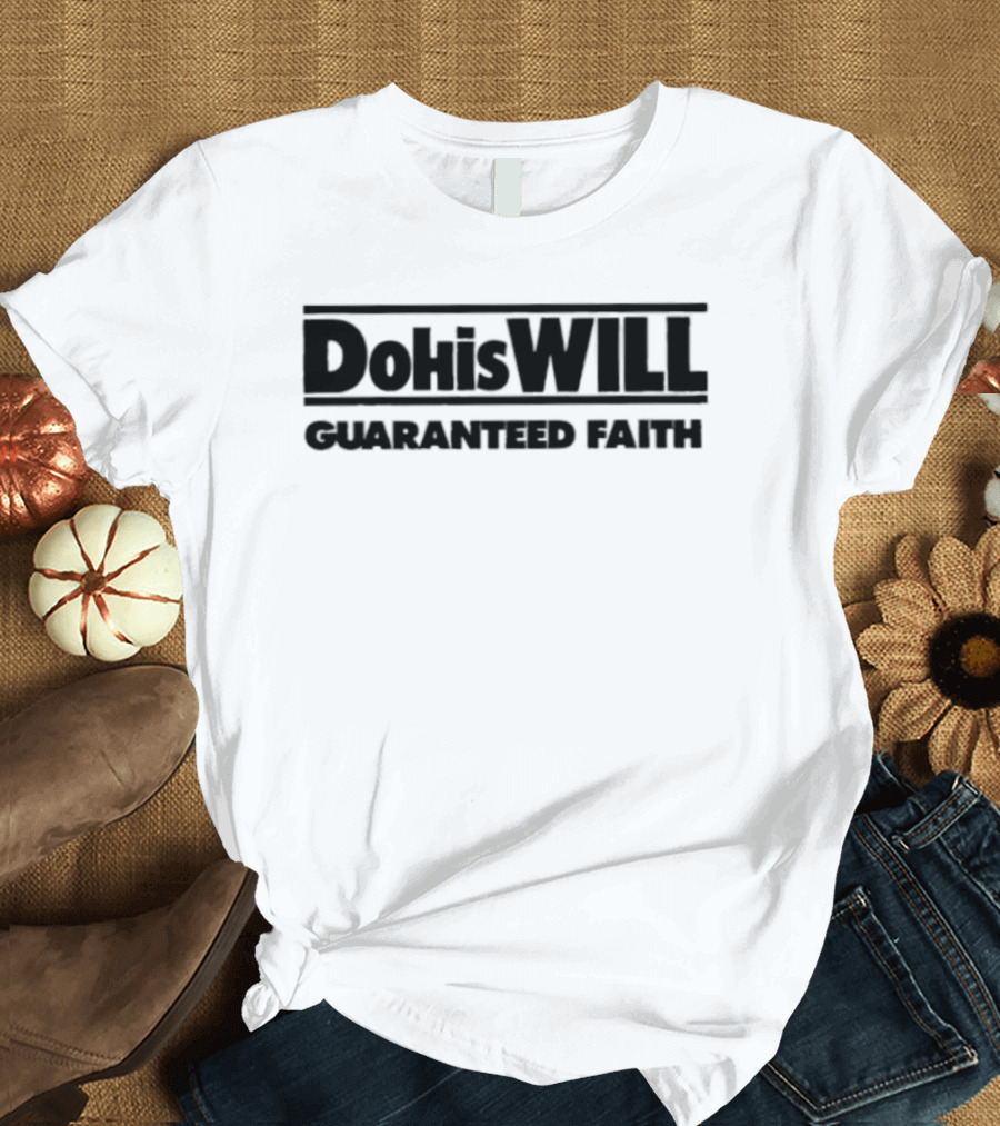 Dohiswill Guaranteed Faith Inspirational T-Shirt