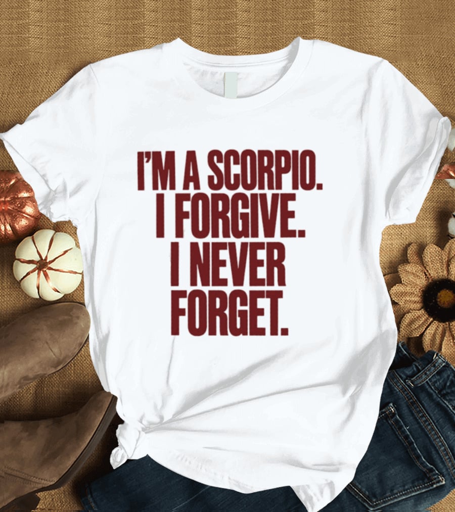I'm A Scorpio I Forgive I Never Forget T-Shirt