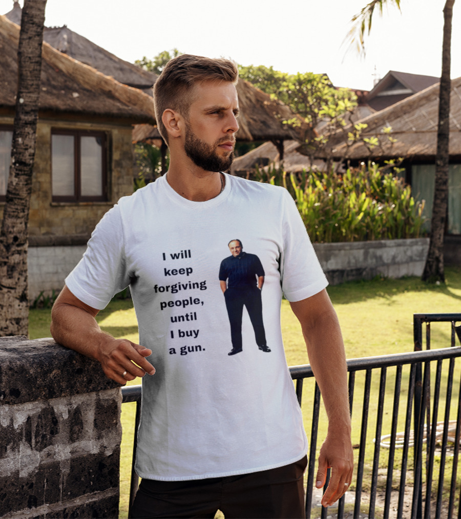 James Gandolfini Iconic Quote I Will Keep Forgiving People Until I Buy A Gun T-Shirt
