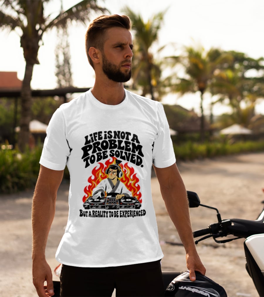 Life Is Not A Problem To Be Solved Samurai DJ Reality To Be Experienced T-Shirt