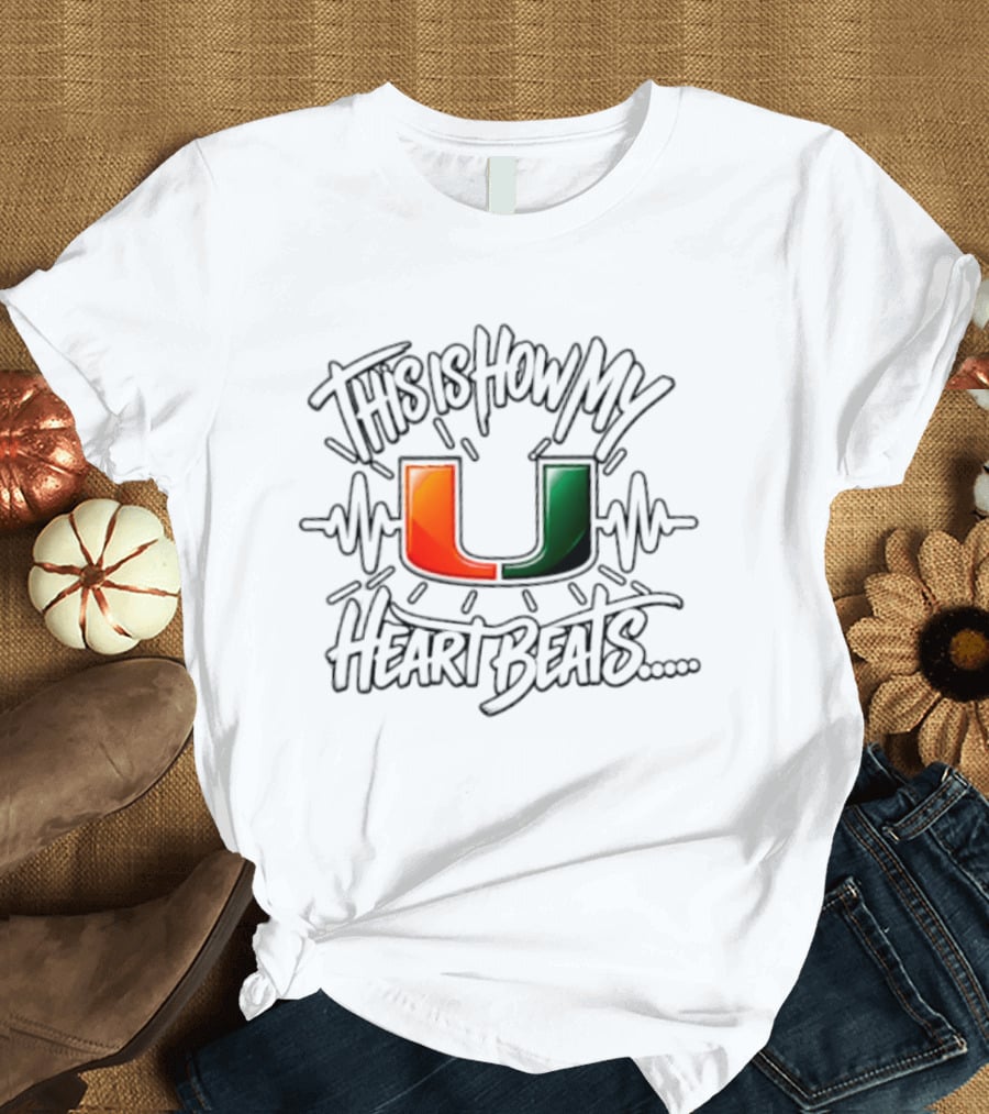 This Is How My Heart Beats Miami Hurricanes Football U T-Shirt
