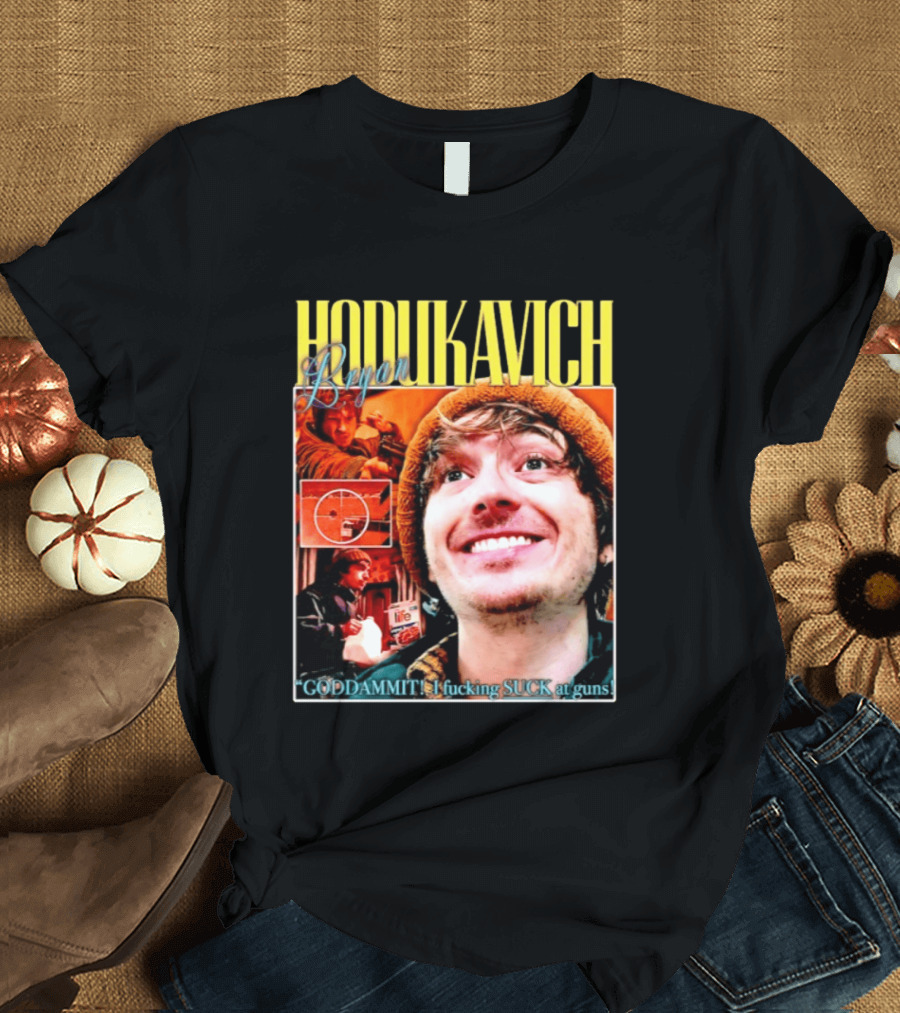 Hodlikavich Bryan Goddammit I Fucking Suck At Guns T-Shirt