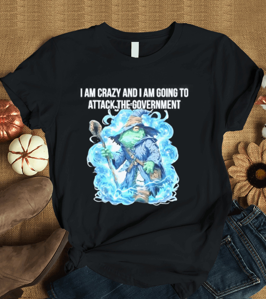Frog Wizard I Am Crazy And I Am Going To Attack The Government Blue Aura T-Shirt