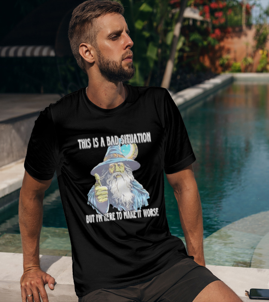 Wizard This Is A Bad Situation But I'm Here To Make It Worse Thumbs Up Mage T-Shirt