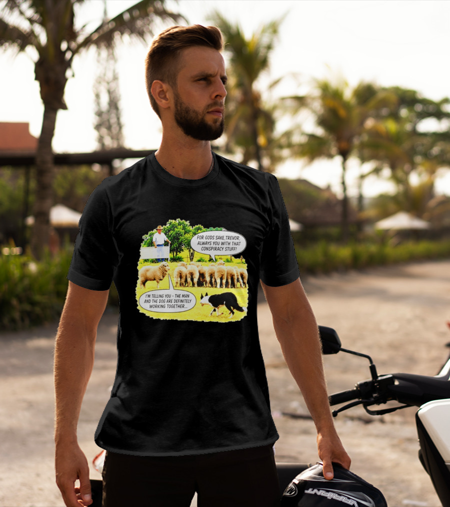 Sheep Dog Conspiracy Meme Trevor And Herding Sheep Dialogue T-Shirt