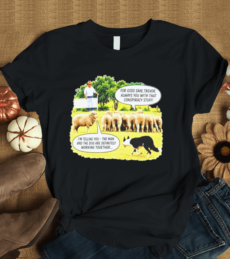 Sheep Dog Conspiracy Meme Trevor And Herding Sheep Dialogue T-Shirt