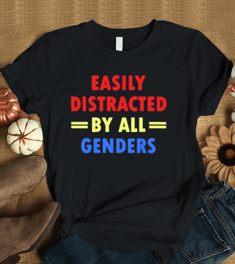Easily Distracted By All Genders Fun Colorful T-Shirt