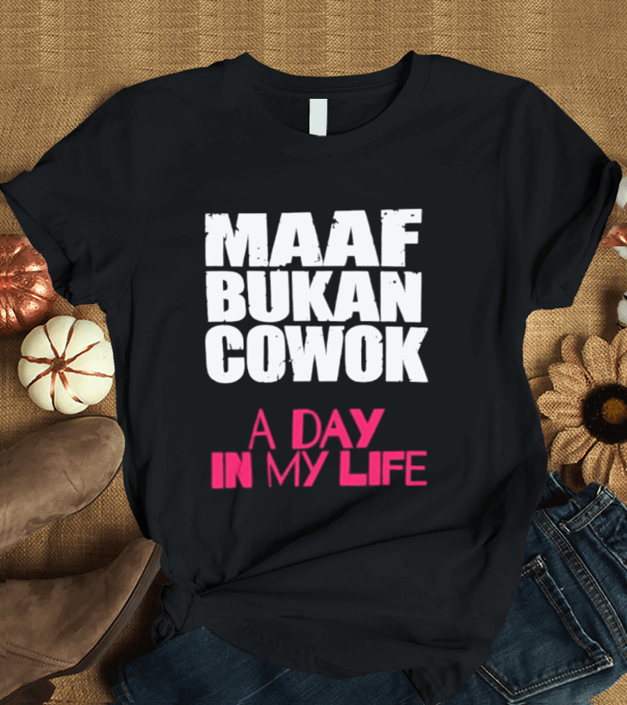 Maaf Bukan Cowok A Day In My Life Indonesia T-Shirt