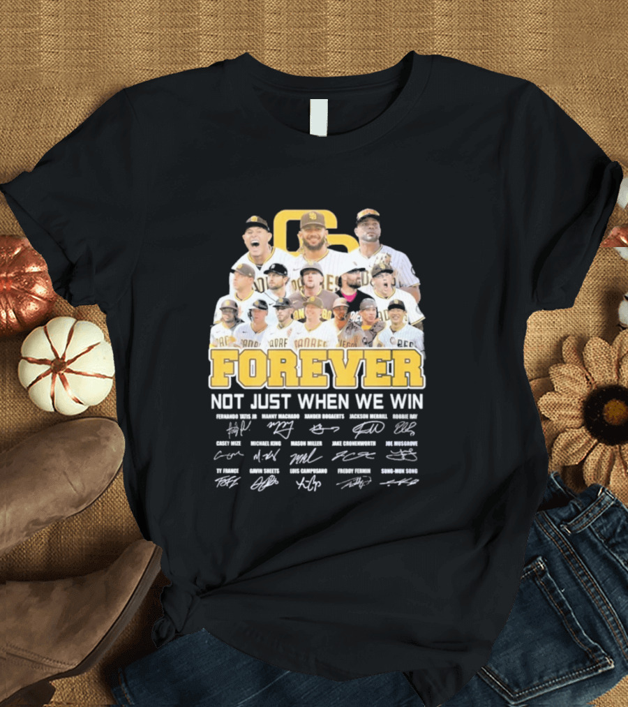 San Diego Padres Forever Not Just When We Win Signatures 2026 T-Shirt