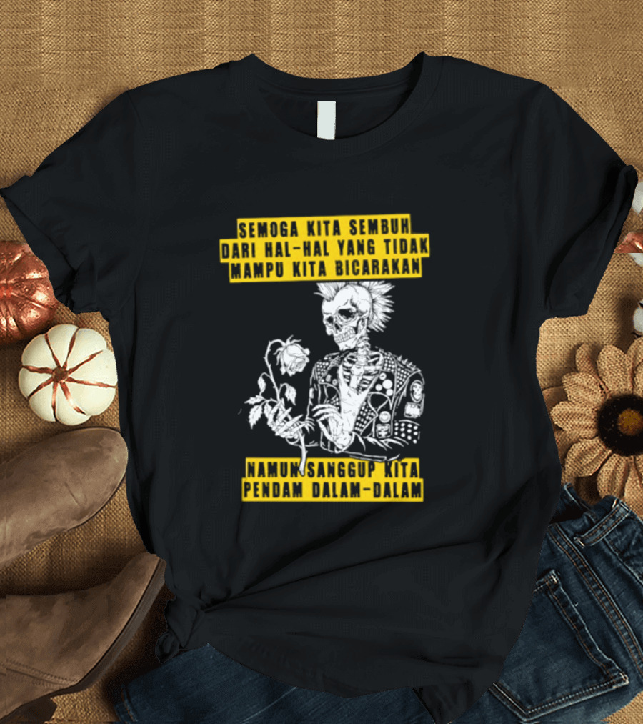 Semoga Kita Sembuh Dari Hal Hal Yang Tidak Mampu Kita Bicarakan Namun Sanggup Kita Padam Dalam Diam T-Shirt