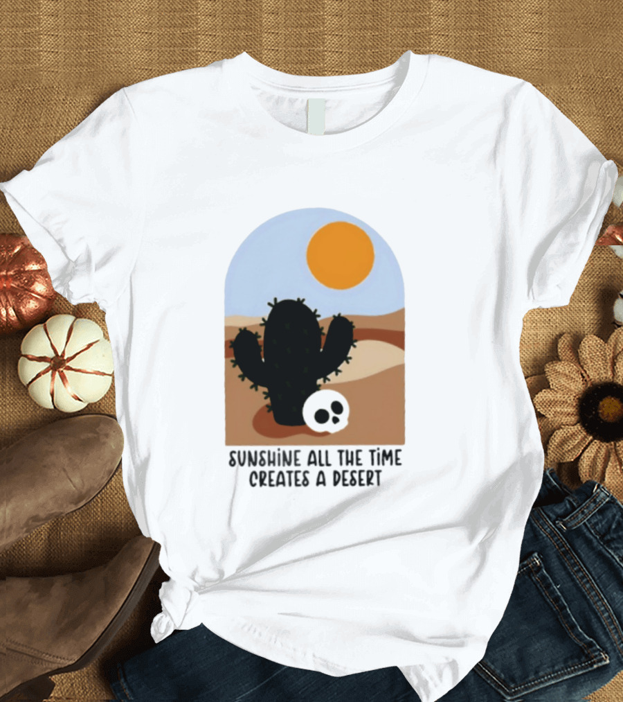 Sunshine All The Time Creates A Desert Cactus And Skull Desert Scene T-Shirt