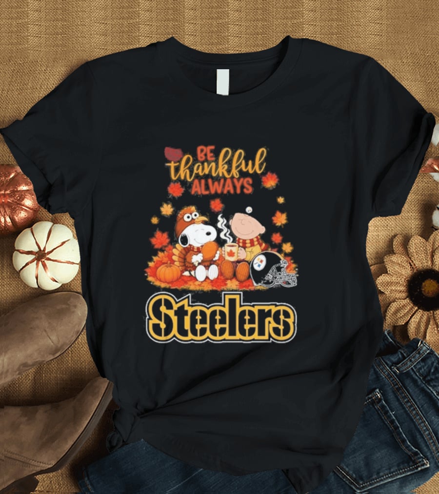 Pittsburgh Steelers Snoopy Be Thankful Always 2026 Fall T-Shirt