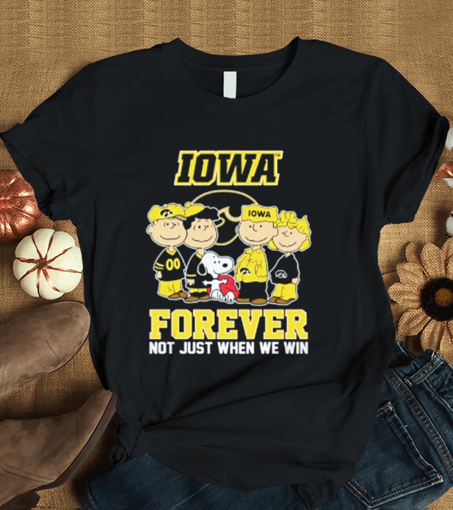 Iowa Hawkeyes Peanuts Forever Not Just When We Win Loyalty T-Shirt