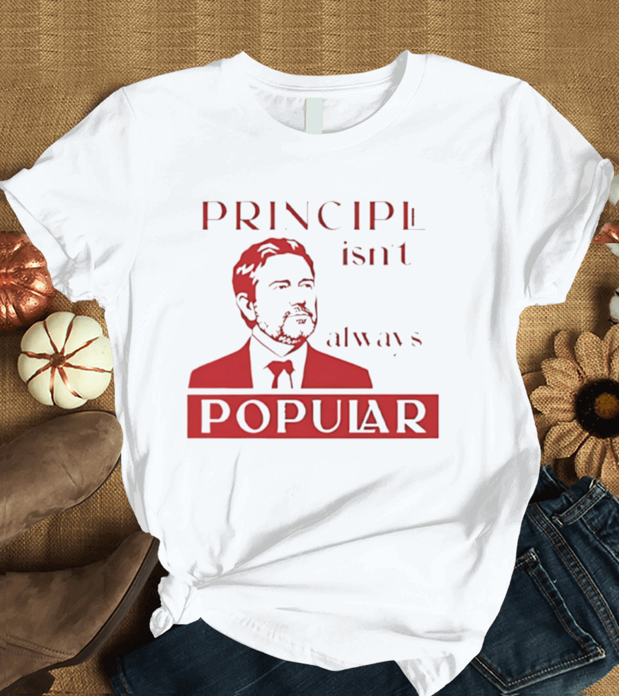 Principle Isn't Always Popular T-Shirt