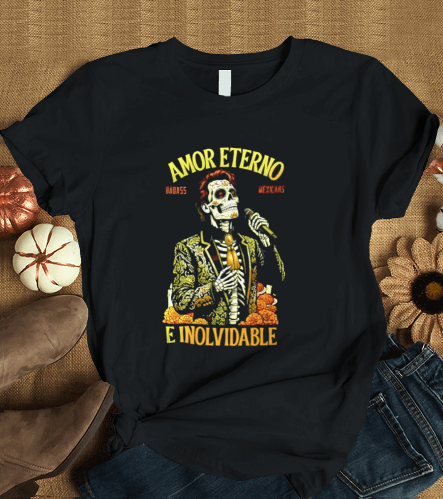 Amor Eterno Skeleton Badass Mexicans E Inolvidable T-Shirt