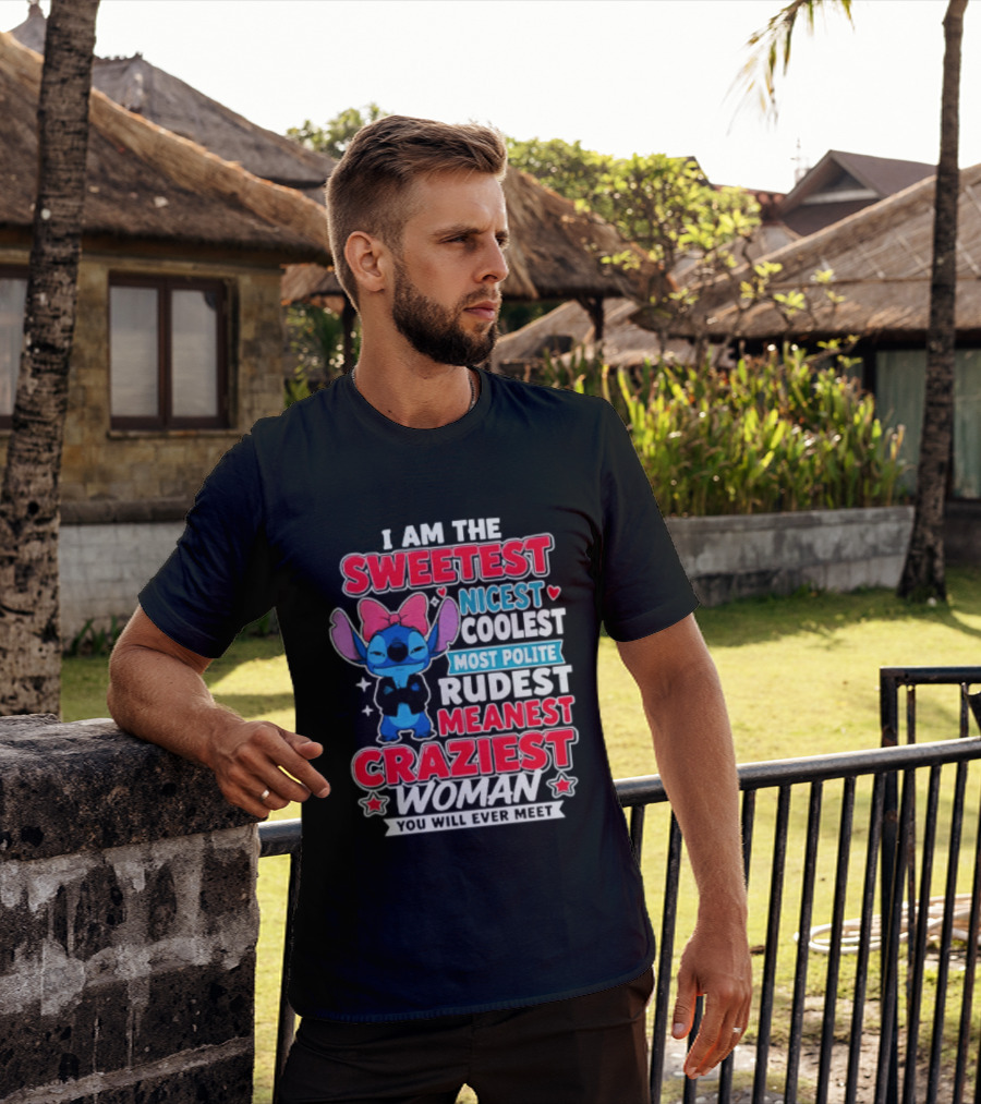 I Am The Sweetest Nicest Coolest Most Polite Rudest Meanest Craziest Woman You Will Ever Meet T-Shirt