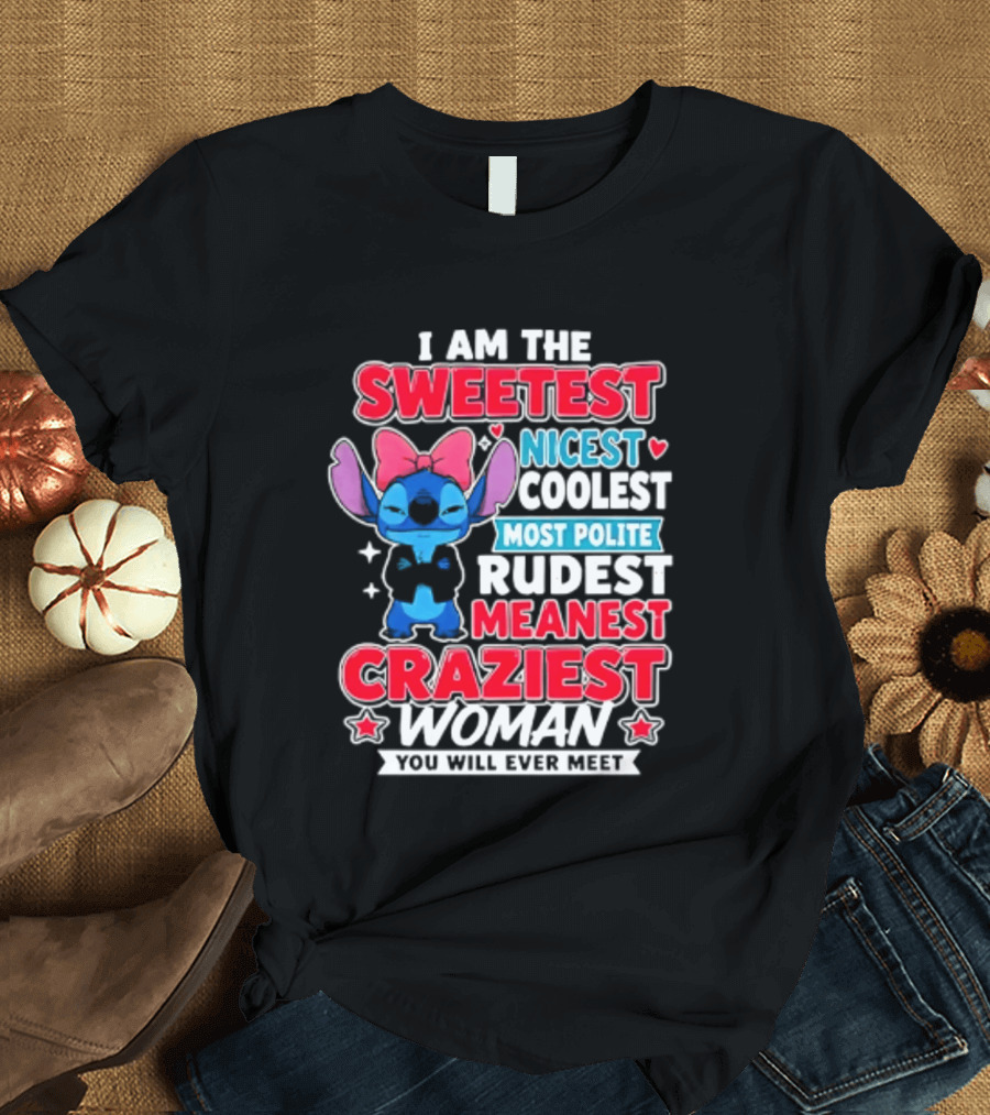 I Am The Sweetest Nicest Coolest Most Polite Rudest Meanest Craziest Woman You Will Ever Meet T-Shirt