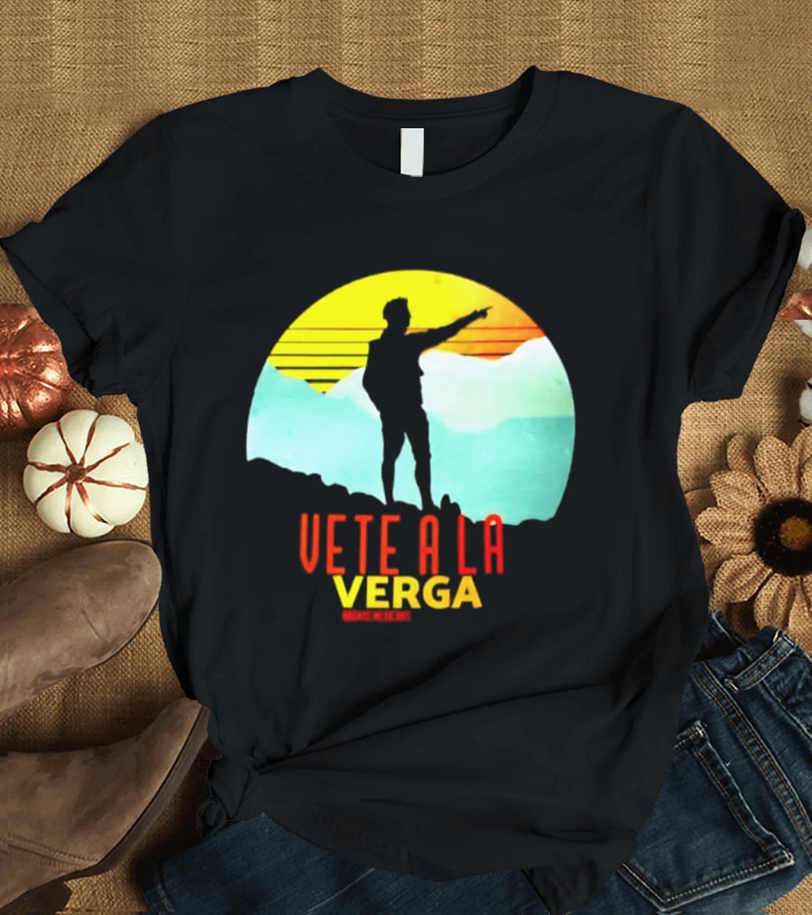 Vete A La Verga Badass Mexicans Mexican Slang Sunset T-Shirt
