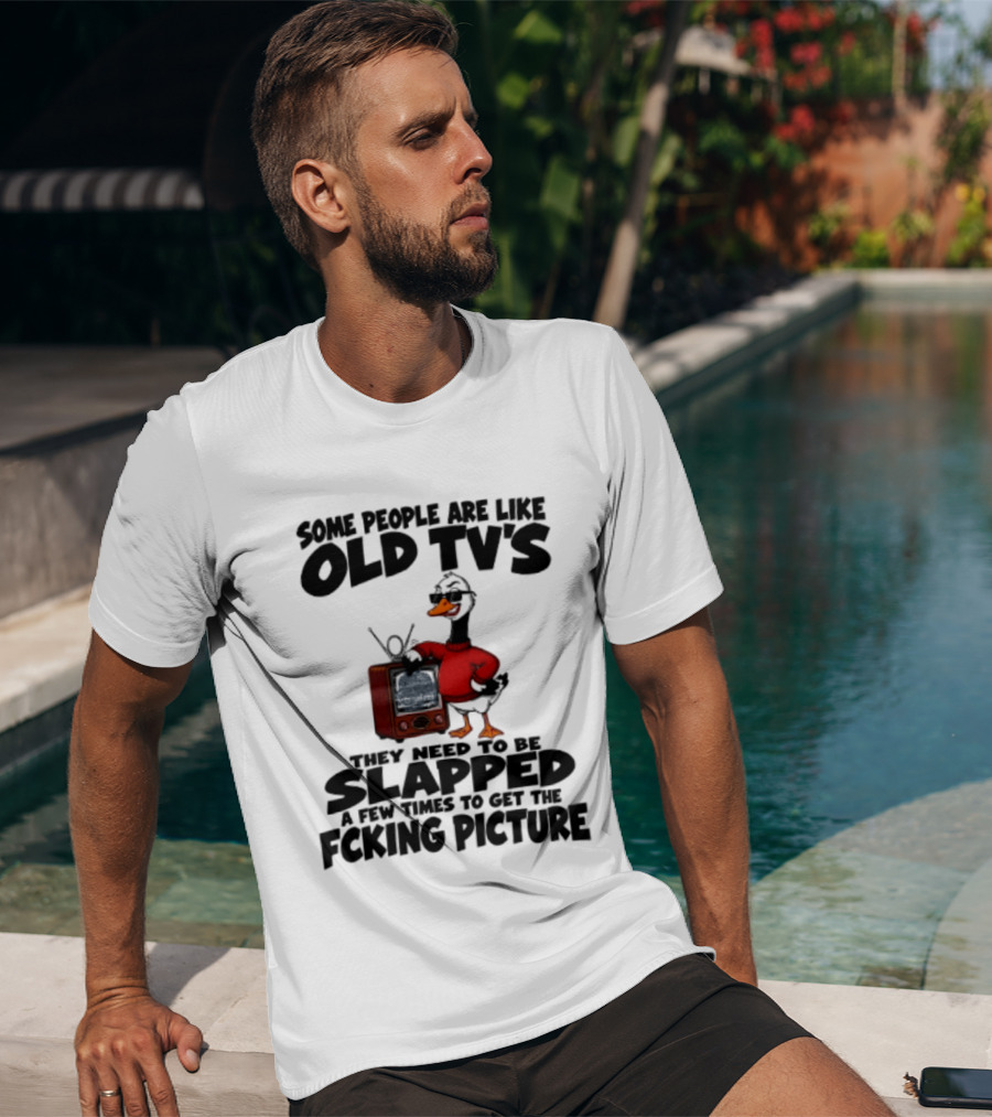 Some People Are Like Old TVs Need To Be Slapped Duck T-Shirt