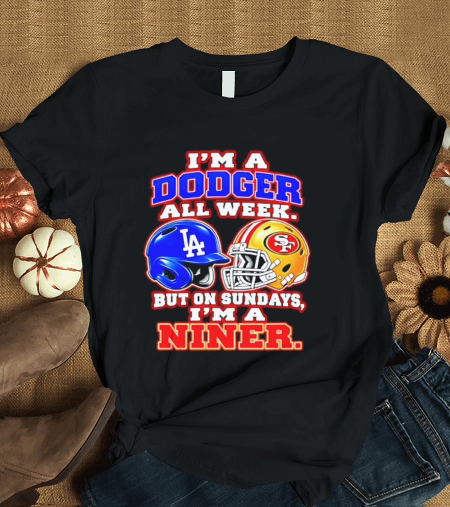 I'm A Dodger All Week But On Sundays I'm A Niner T-Shirt