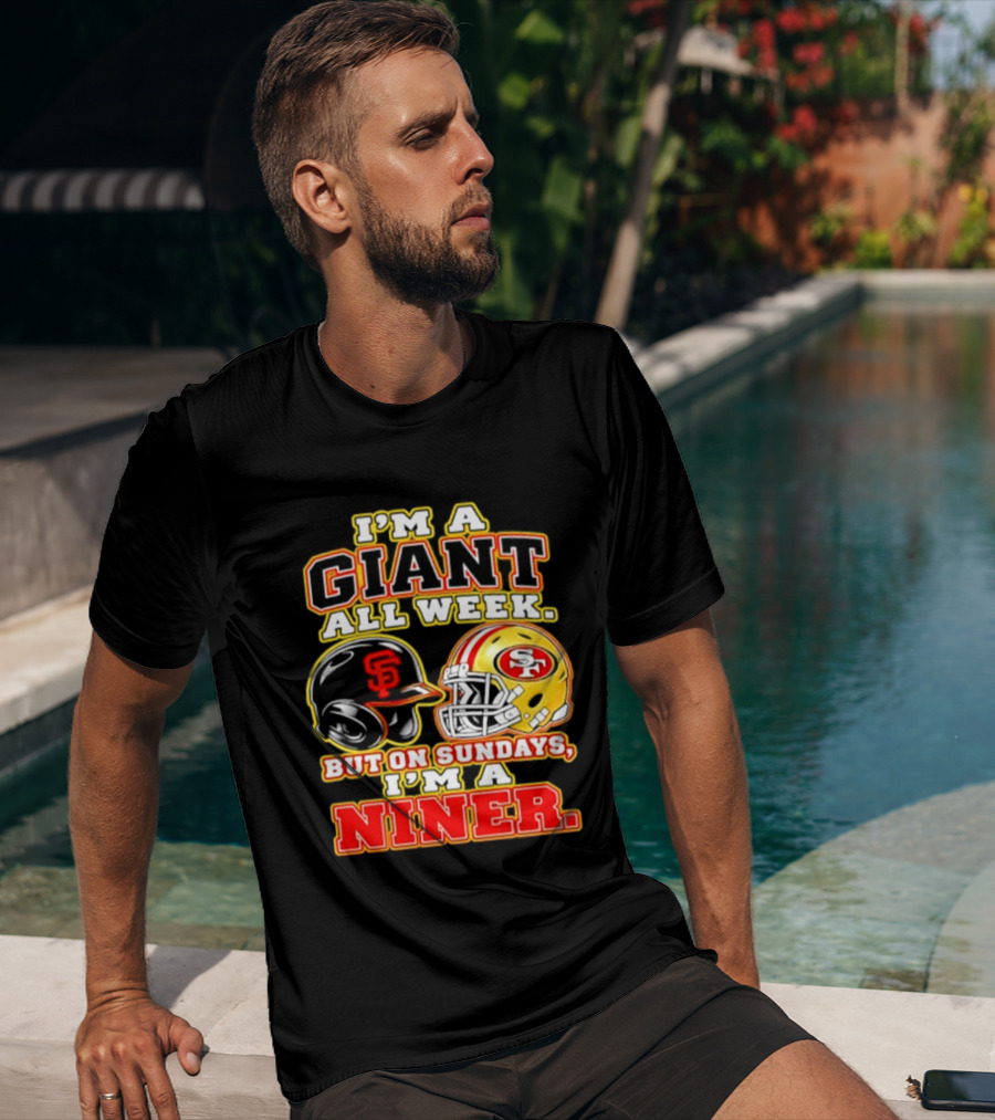 I'm A Giant All Week But On Sundays I'm A Niner San Francisco Giants San Francisco 49ers T-Shirt