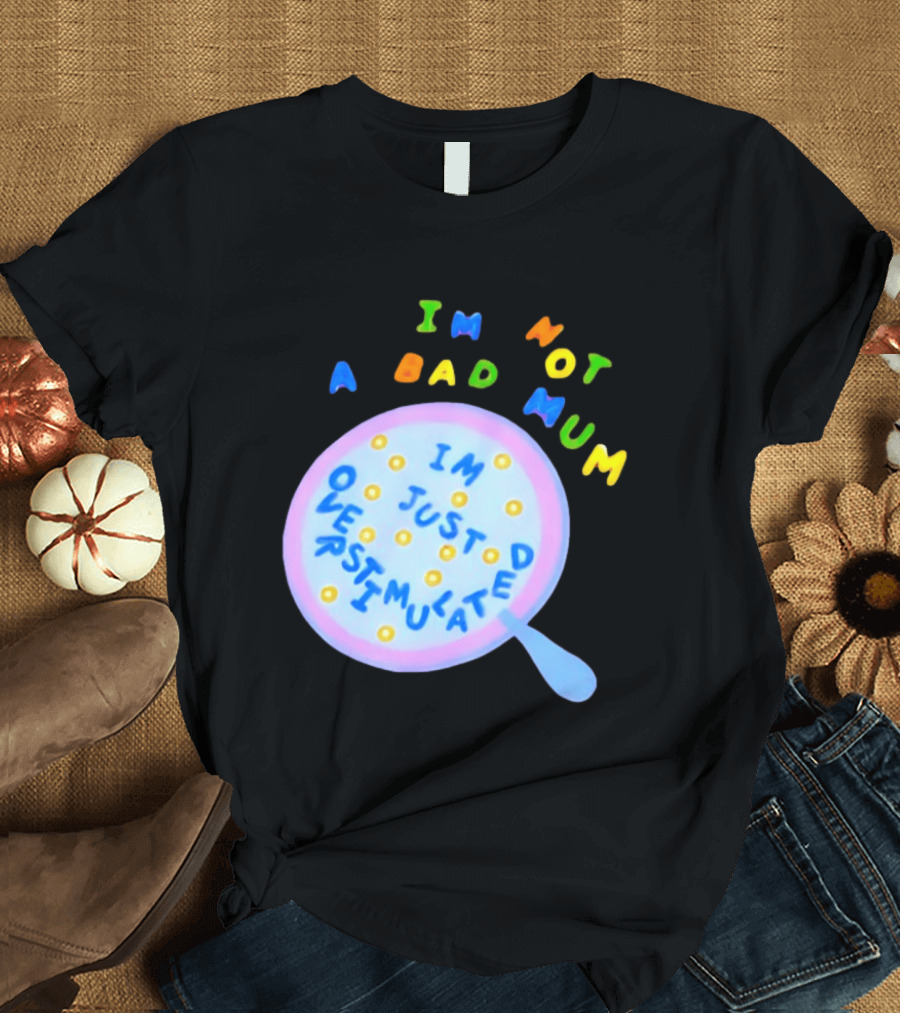 I'm Not A Bad Mum I'm Just Overstimulated Kid's Alphabet Cereal And Spoon T-Shirt