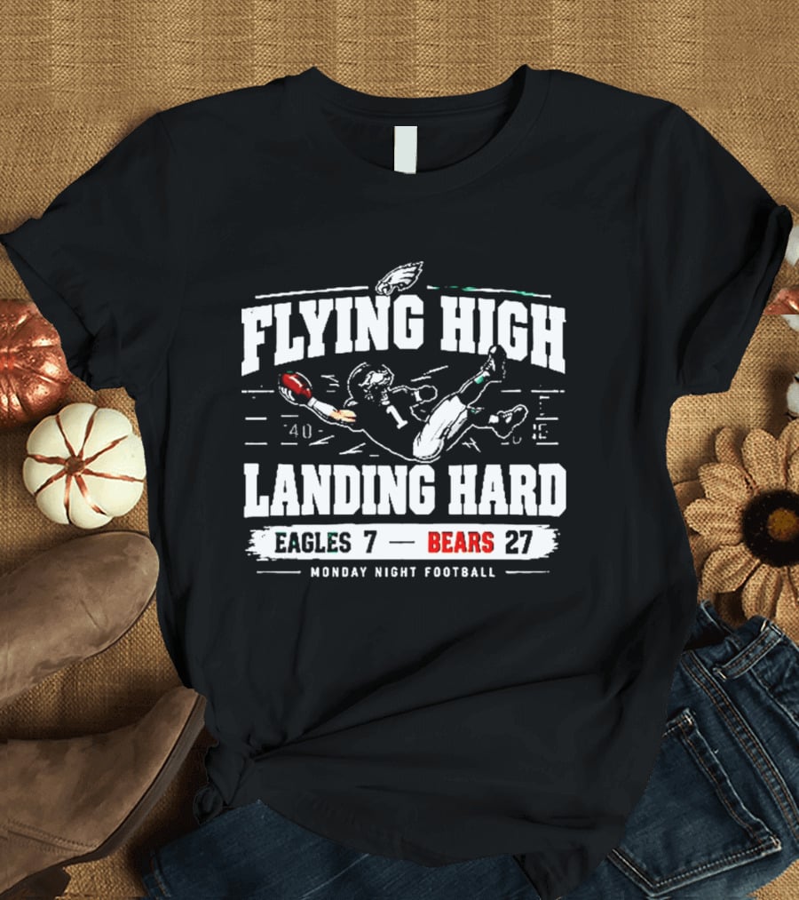 Flying High Landing Hard Eagles 7 Bears 27 Monday Night Football T-Shirt