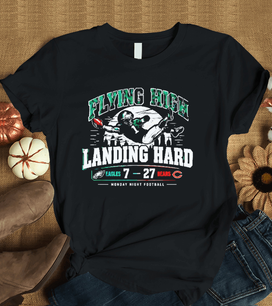 Flying High Landing Hard Eagles 7 Bears 27 Monday Night Football T-Shirt