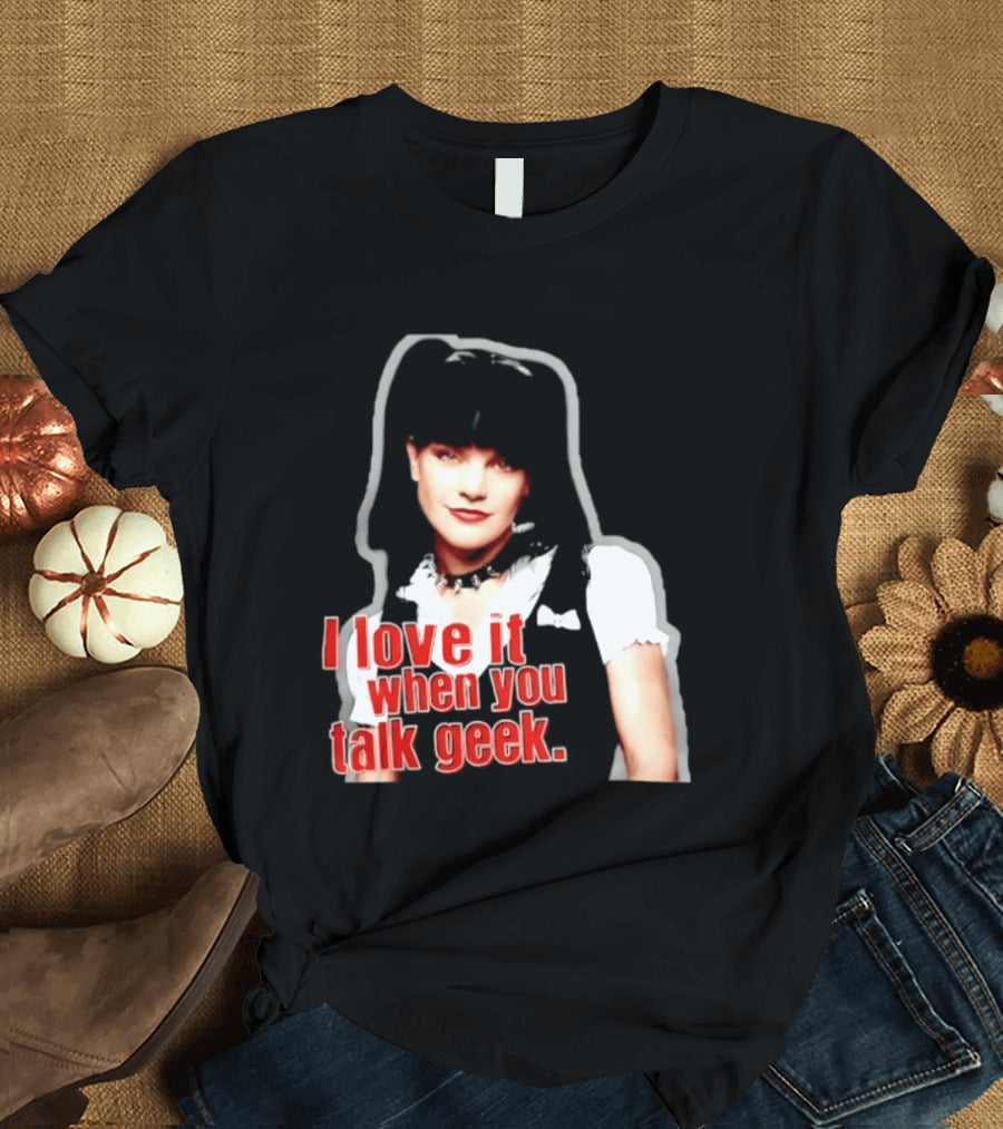 Pauley Perrette I Love It When You Talk Geek Fan Favorite T-Shirt