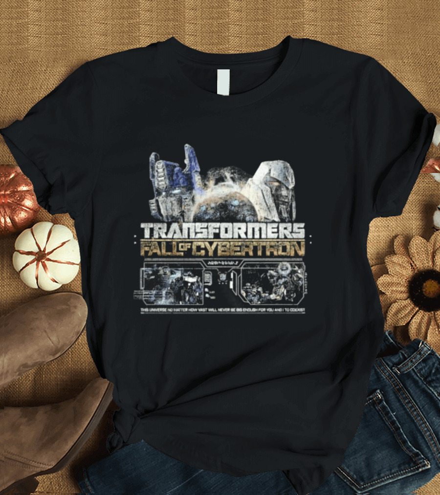 Transformers Fall Of Cybertron This Universe No Matter How Vast Will Never Be Big Enough For You And I To Coexist T-Shirt