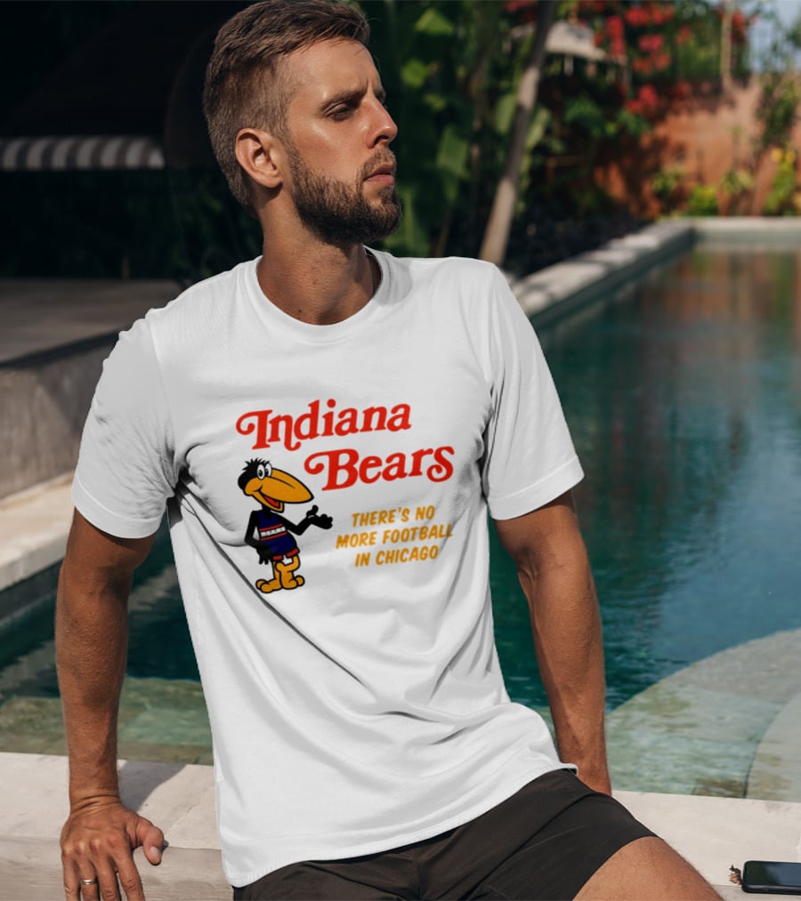 Indiana Bears There's No More Football In Chicago T-Shirt
