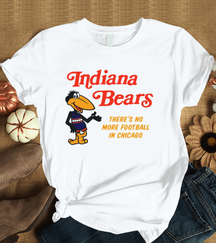 Indiana Bears There's No More Football In Chicago T-Shirt