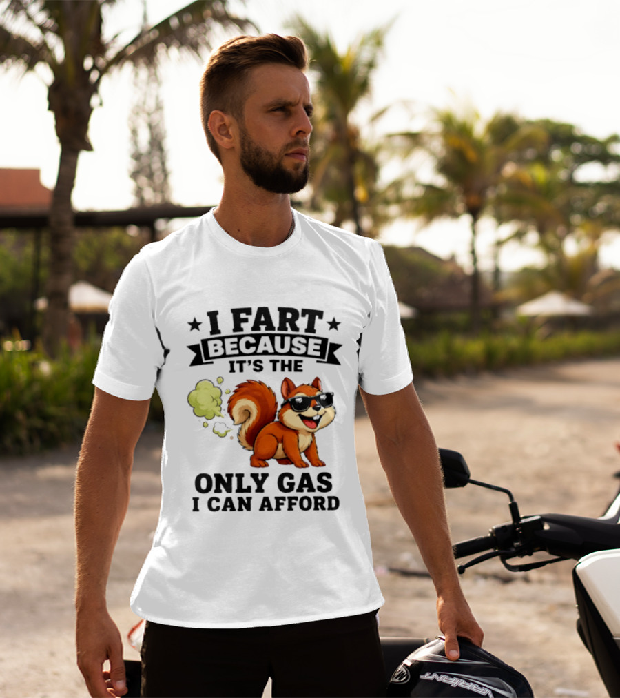 I Fart Because It's The Only Gas I Can Afford Funny Squirrel With Sunglasses T-Shirt
