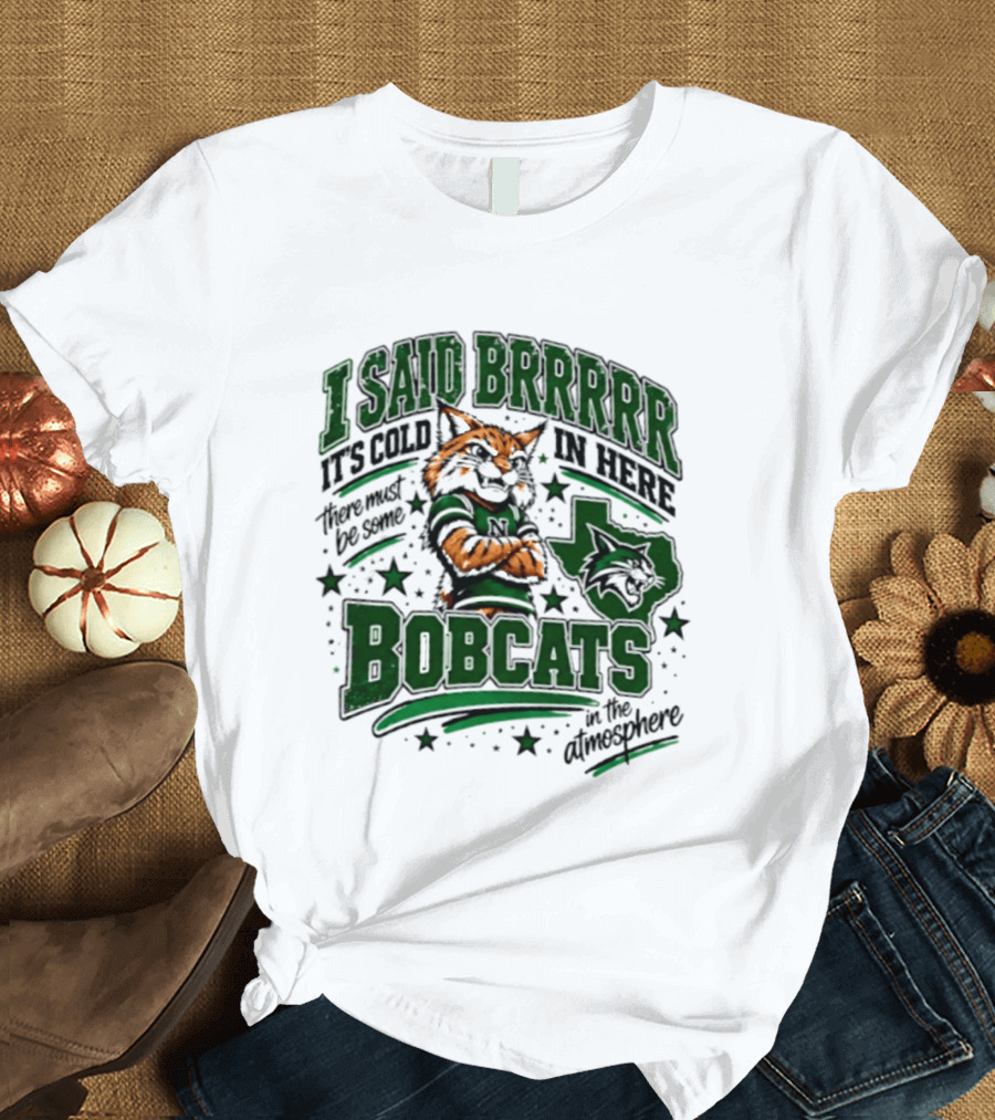 I Said Brr It's Cold In Here Bobcats Atmosphere Texas State University T-Shirt