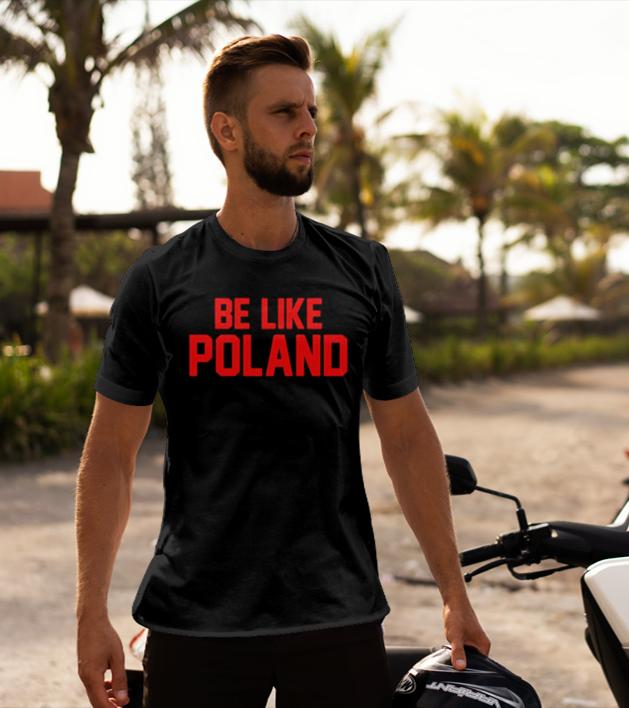 Be Like Poland Text In Bold Red Capital Letters T-Shirt