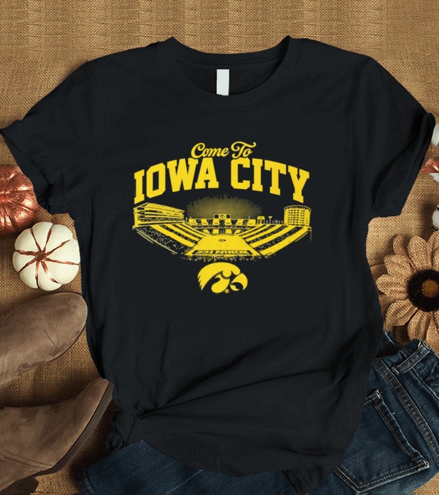 Come To Iowa City Iowa Hawkeyes Stadium Fan T-Shirt