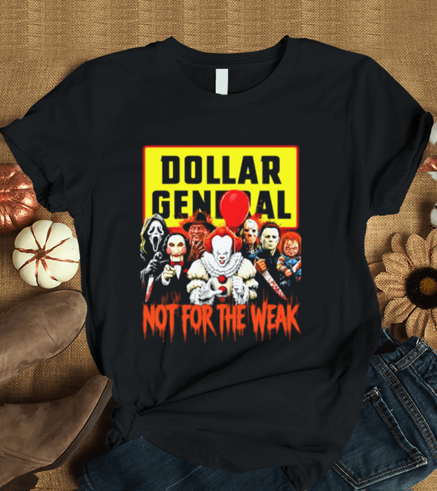 Dollar General Not For The Weak Halloween Horror Movie Friends Pennywise Michael Myers Freddy Krueger Chucky Jigsaw T-Shirt
