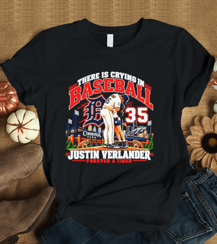 There Is Crying In Baseball Justin Verlander Detroit Tigers 35 Forever A Tiger T-Shirt