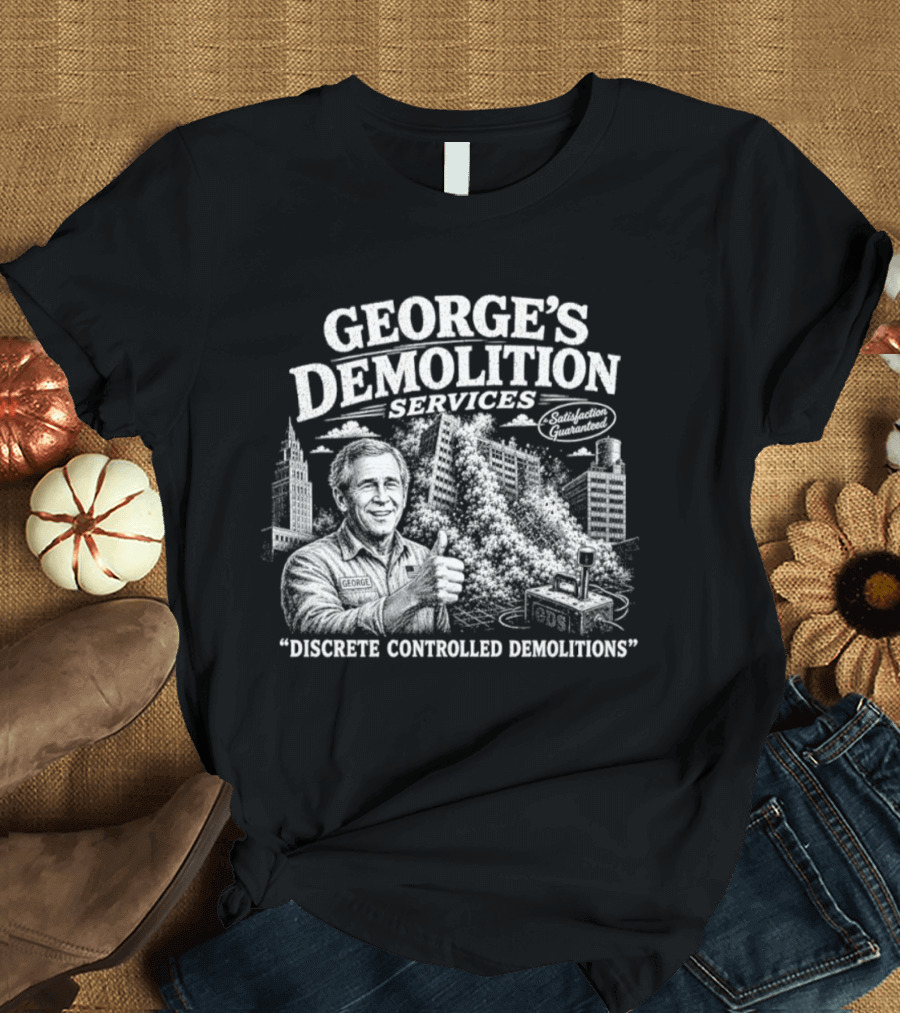 George's Demolition Services Discrete Controlled Demolitions T-Shirt