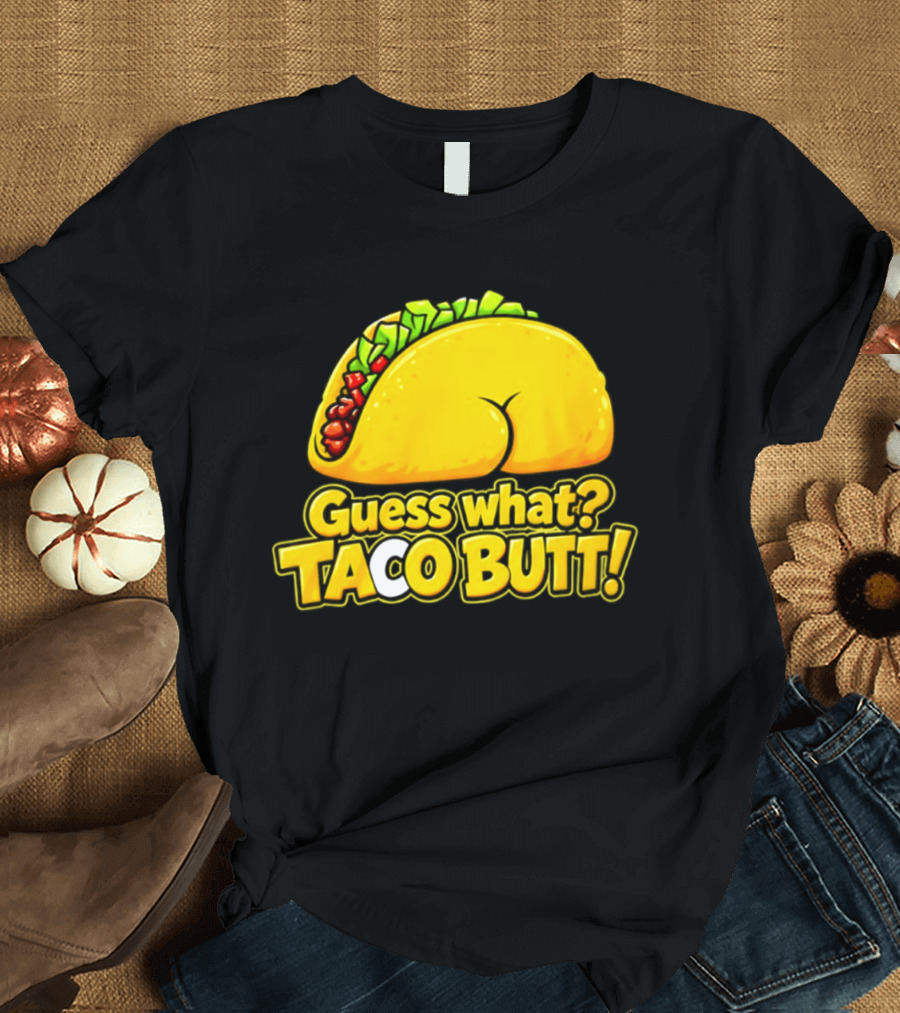 Guess What Taco Butt Humor Funny Food Phrase T-Shirt