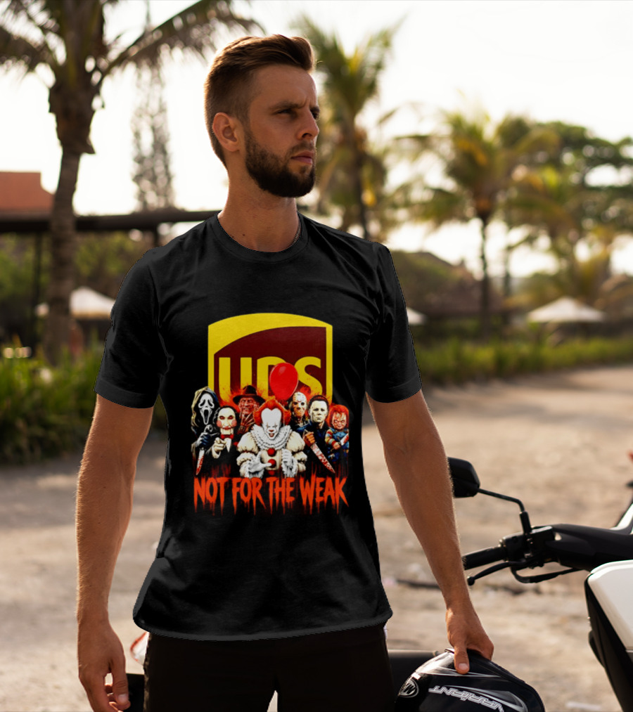 UPS Not For The Weak Horror Movie Villains Halloween Pennywise Jason Freddy Michael Myers Chucky Ghostface Saw 2026 T-Shirt