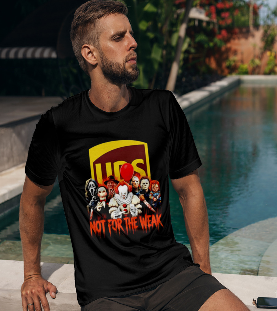 UPS Not For The Weak Horror Movie Villains Halloween Pennywise Jason Freddy Michael Myers Chucky Ghostface Saw 2026 T-Shirt