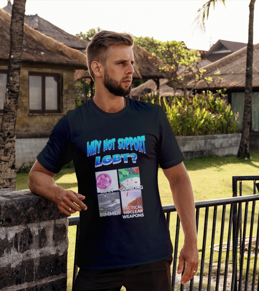 Why Not Support LGBT Lean Gambling Bimmer Tactical Nuclear Weapons T-Shirt