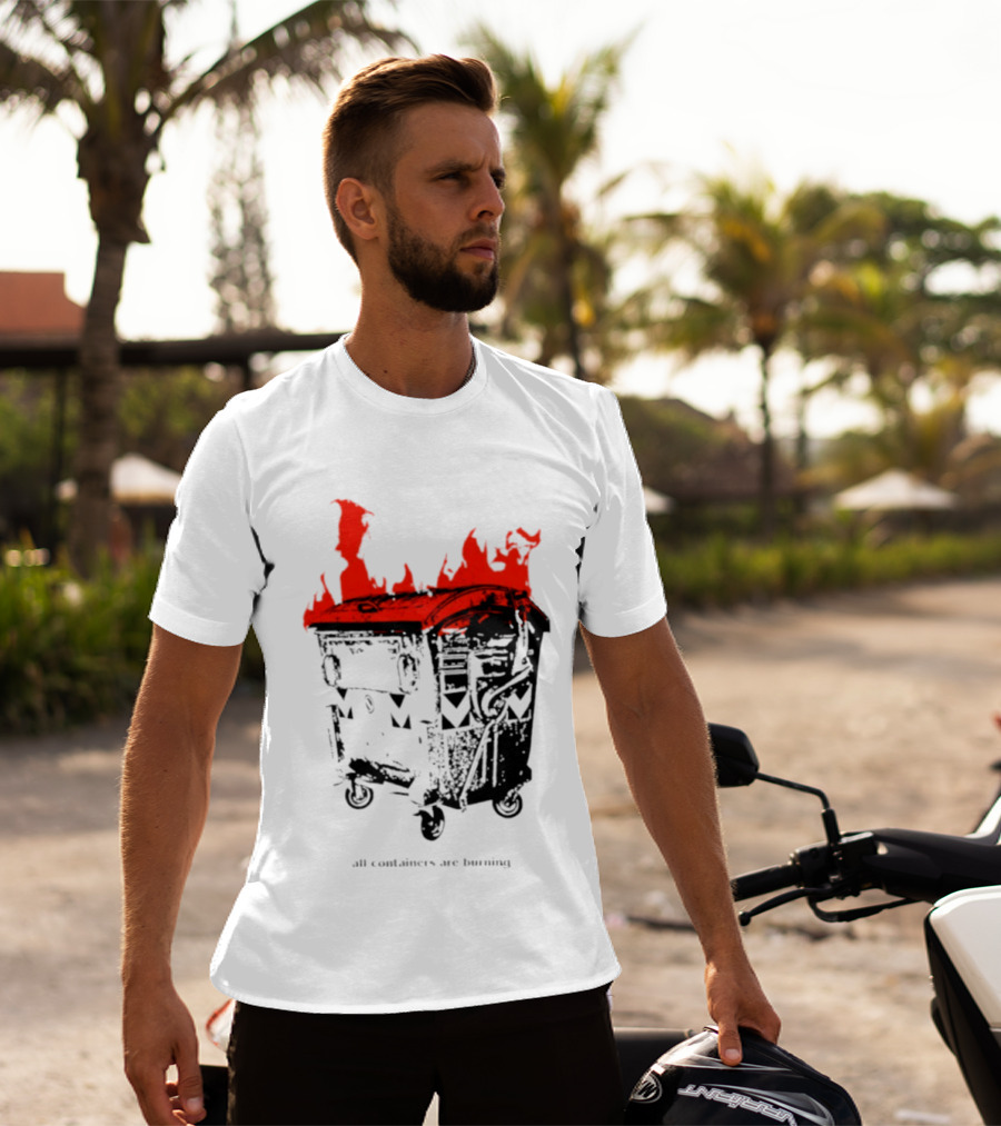 All Containers Are Burning Dumpster Fire Flames T-Shirt