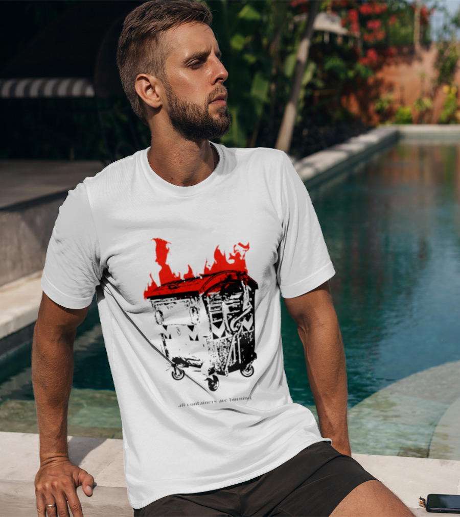 All Containers Are Burning Dumpster Fire Flames T-Shirt