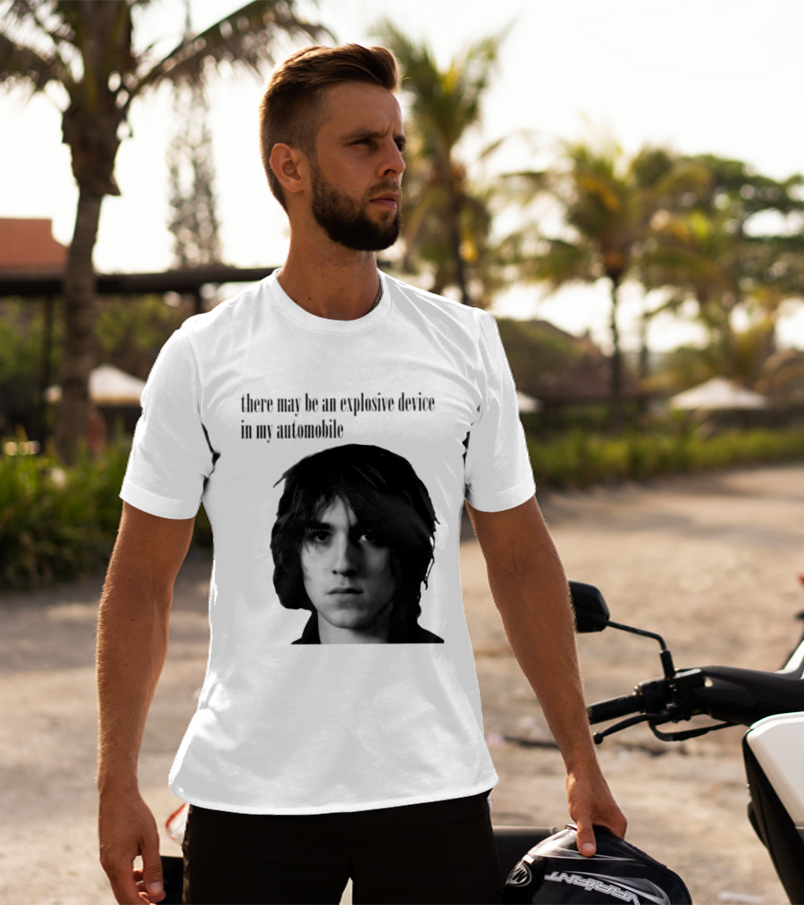There May Be An Explosive Device In My Automobile T-Shirt