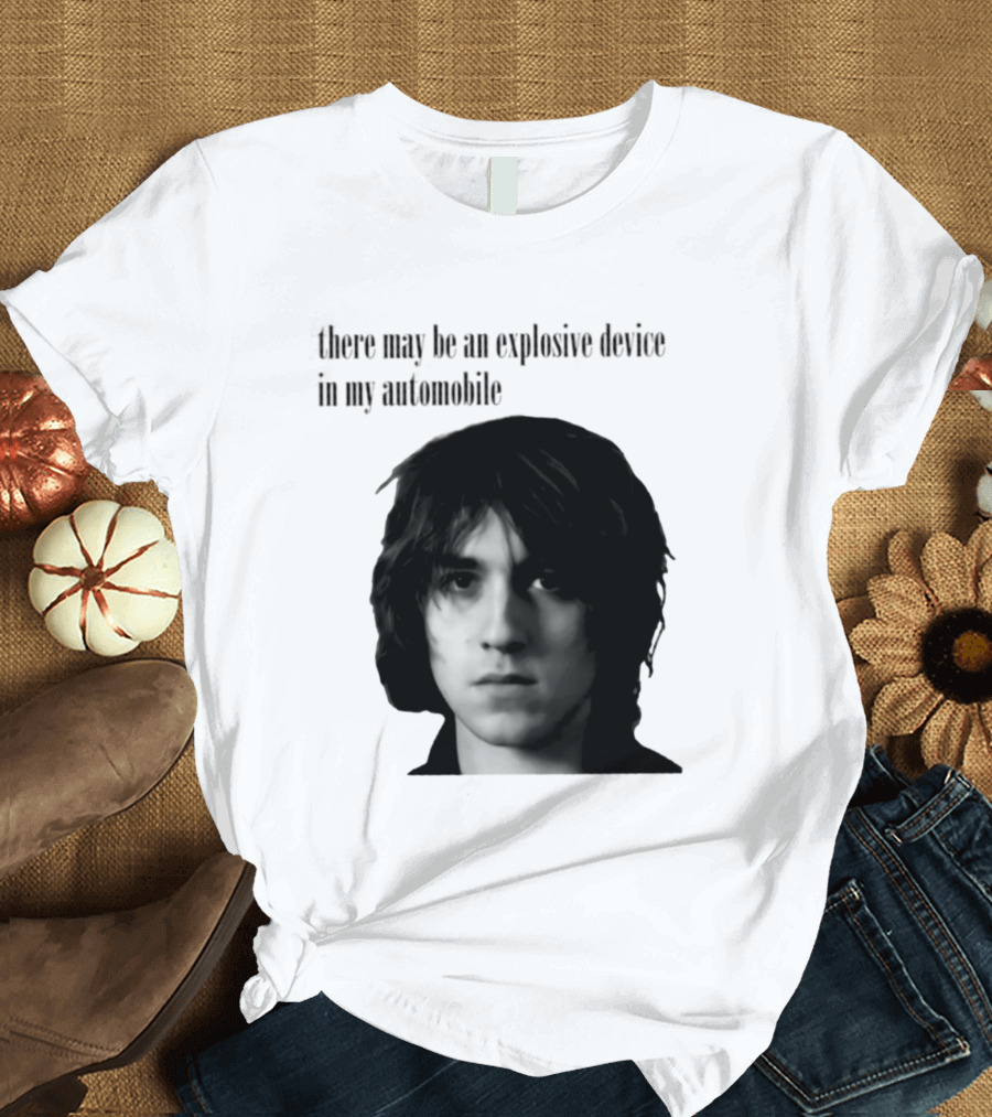 There May Be An Explosive Device In My Automobile T-Shirt
